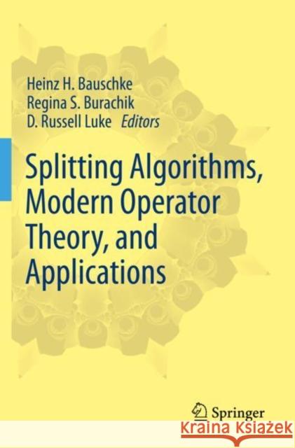 Splitting Algorithms, Modern Operator Theory, and Applications Heinz H. Bauschke Regina S. Burachik D. Russell Luke 9783030259419 Springer