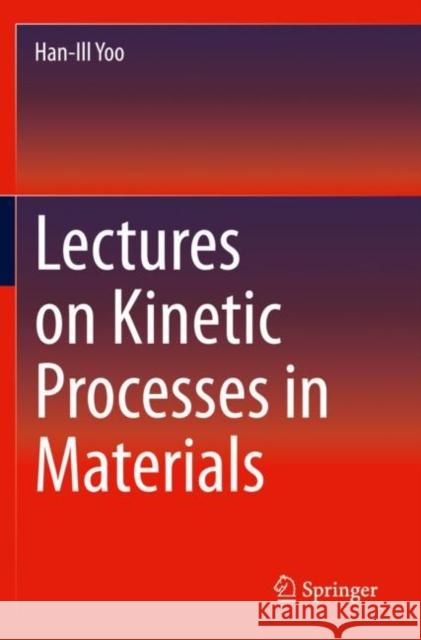 Lectures on Kinetic Processes in Materials Han-Ill Yoo 9783030259525 Springer