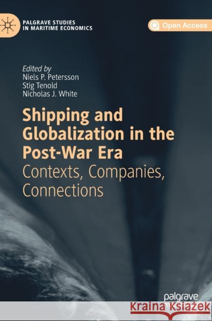 Shipping and Globalization in the Post-War Era: Contexts, Companies, Connections Petersson, Niels P. 9783030260019