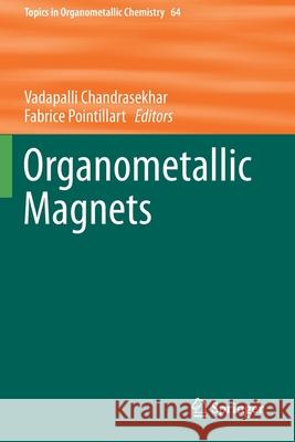 Organometallic Magnets Vadapalli Chandrasekhar Fabrice Pointillart 9783030260118 Springer