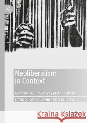 Neoliberalism in Context: Governance, Subjectivity and Knowledge Dawes, Simon 9783030260163