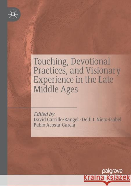 Touching, Devotional Practices, and Visionary Experience in the Late Middle Ages David Carrillo-Rangel Delfi I. Nieto-Isabel Pablo Acosta-Garc 9783030260316 Palgrave MacMillan