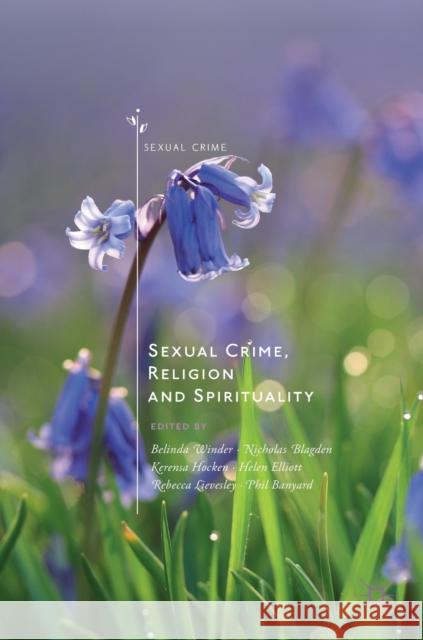 Sexual Crime, Religion and Spirituality Belinda Winder Nicholas Blagden Kerensa Hocken 9783030260392