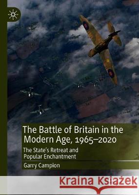 The Battle of Britain in the Modern Age, 1965-2020: The State's Retreat and Popular Enchantment Campion, Garry 9783030261092