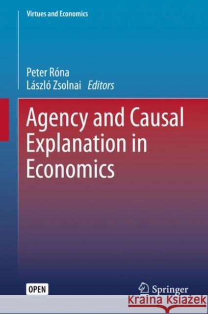 Agency and Causal Explanation in Economics Peter Rona Laszlo Zsolnai 9783030261139 Springer