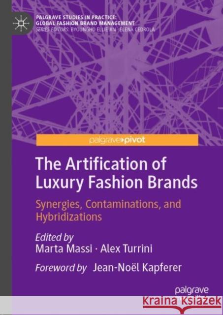 The Artification of Luxury Fashion Brands: Synergies, Contaminations, and Hybridizations Massi, Marta 9783030261207 Palgrave Pivot