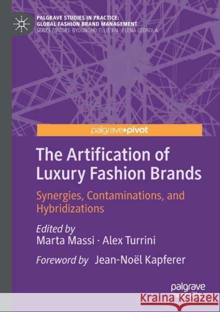 The Artification of Luxury Fashion Brands: Synergies, Contaminations, and Hybridizations Marta Massi Alex Turrini Jean-No 9783030261238 Palgrave Pivot