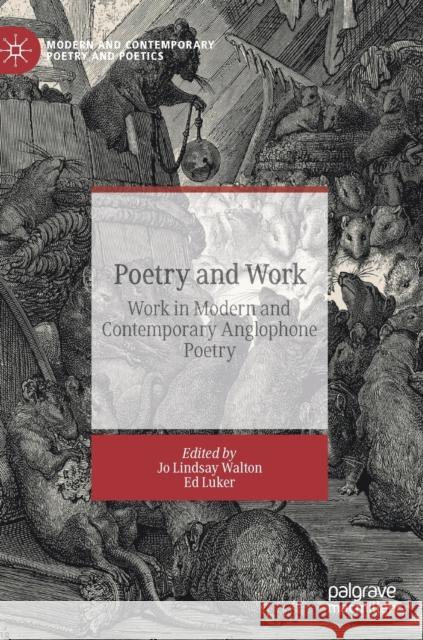 Poetry and Work: Work in Modern and Contemporary Anglophone Poetry Walton, Jo Lindsay 9783030261245