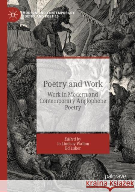 Poetry and Work: Work in Modern and Contemporary Anglophone Poetry Walton, Jo Lindsay 9783030261276