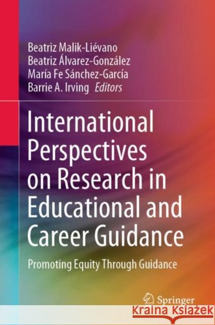 International Perspectives on Research in Educational and Career Guidance: Promoting Equity Through Guidance Malik-Liévano, Beatriz 9783030261344
