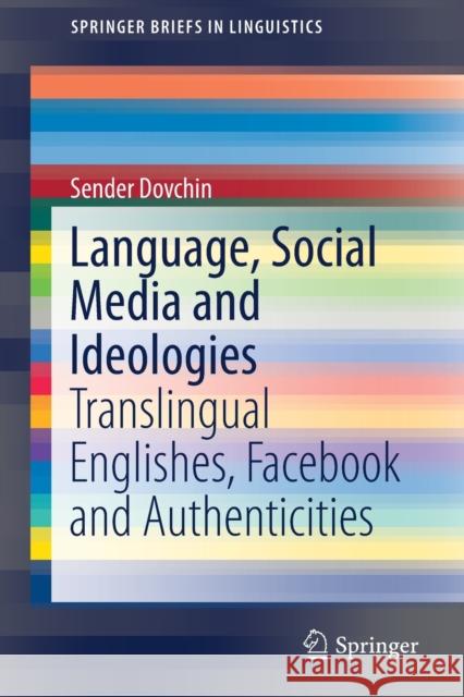 Language, Social Media and Ideologies: Translingual Englishes, Facebook and Authenticities Dovchin, Sender 9783030261382 Springer