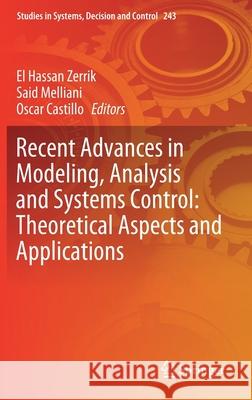 Recent Advances in Modeling, Analysis and Systems Control: Theoretical Aspects and Applications El Hassan Zerrik Said Melliani Oscar Castillo 9783030261481