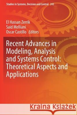 Recent Advances in Modeling, Analysis and Systems Control: Theoretical Aspects and Applications El Hassan Zerrik Said Melliani Oscar Castillo 9783030261511
