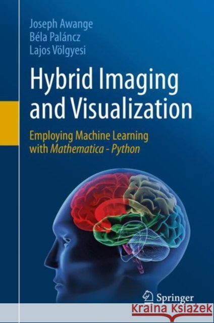 Hybrid Imaging and Visualization: Employing Machine Learning with Mathematica - Python Joseph Awange B 9783030261559