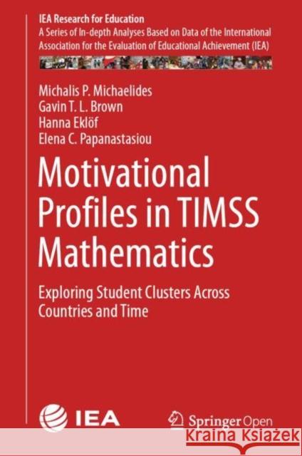 Motivational Profiles in Timss Mathematics: Exploring Student Clusters Across Countries and Time Michaelides, Michalis P. 9783030261825 Springer