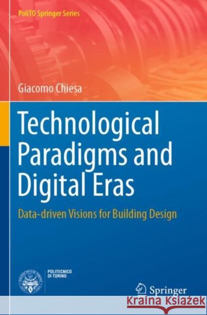 Technological Paradigms and Digital Eras: Data-Driven Visions for Building Design Giacomo Chiesa 9783030262013