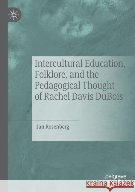 Intercultural Education, Folklore, and the Pedagogical Thought of Rachel Davis DuBois Rosenberg, Jan 9783030262242