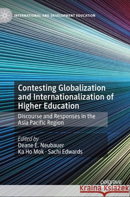 Contesting Globalization and Internationalization of Higher Education: Discourse and Responses in the Asia Pacific Region Neubauer, Deane E. 9783030262297 Palgrave MacMillan