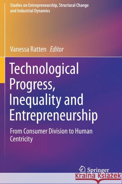 Technological Progress, Inequality and Entrepreneurship: From Consumer Division to Human Centricity Ratten, Vanessa 9783030262471