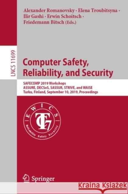 Computer Safety, Reliability, and Security: Safecomp 2019 Workshops, Assure, Decsos, Sassur, Strive, and Waise, Turku, Finland, September 10, 2019, Pr Romanovsky, Alexander 9783030262495 Springer