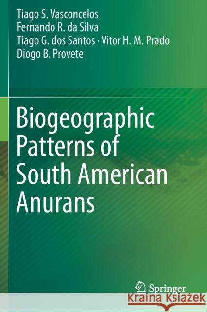 Biogeographic Patterns of South American Anurans Tiago S Vasconcelos Fernando R Da Silva Tiago G Dos Santos 9783030262983