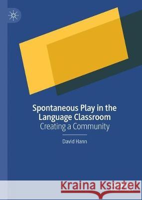 Spontaneous Play in the Language Classroom: Creating a Community Hann, David 9783030263034 Palgrave MacMillan