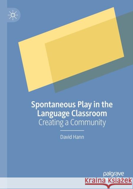 Spontaneous Play in the Language Classroom: Creating a Community Hann, David 9783030263065 Springer International Publishing