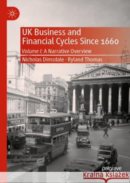 UK Business and Financial Cycles Since 1660: Volume I: A Narrative Overview Dimsdale, Nicholas 9783030263454 Palgrave MacMillan