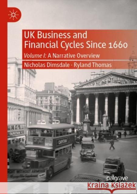 UK Business and Financial Cycles Since 1660: Volume I: A Narrative Overview Nicholas Dimsdale Ryland Thomas 9783030263485 Palgrave MacMillan