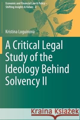 A Critical Legal Study of the Ideology Behind Solvency II Kristina Loguinova 9783030263591 Springer