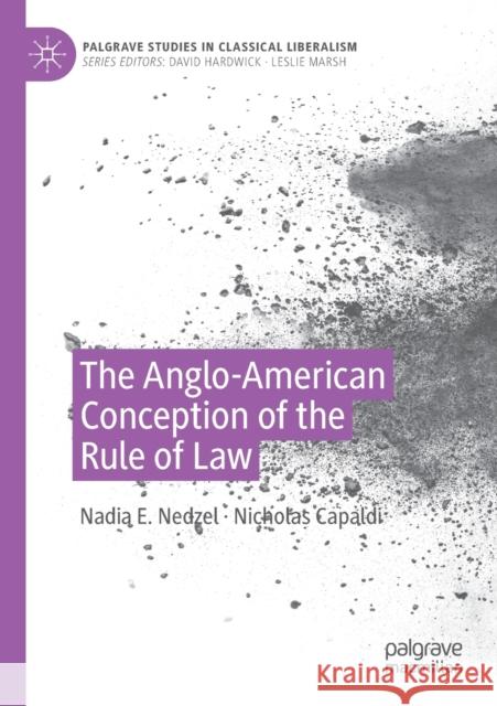 The Anglo-American Conception of the Rule of Law Nedzel, Nadia E., Nicholas Capaldi 9783030263638 Springer International Publishing
