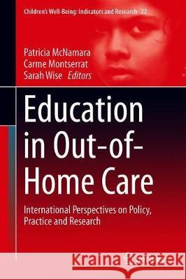 Education in Out-Of-Home Care: International Perspectives on Policy, Practice and Research McNamara, Patricia 9783030263713 Springer