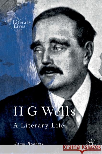 H G Wells: A Literary Life Roberts, Adam 9783030264208 Palgrave MacMillan