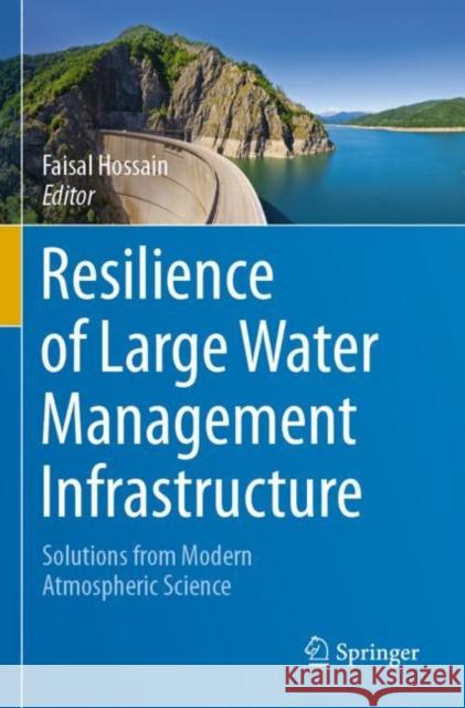 Resilience of Large Water Management Infrastructure: Solutions from Modern Atmospheric Science Hossain, Faisal 9783030264345 Springer International Publishing