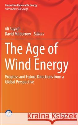 The Age of Wind Energy: Progress and Future Directions from a Global Perspective Sayigh, Ali 9783030264451