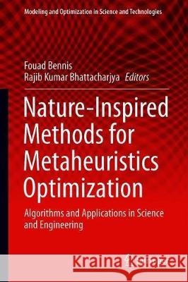 Nature-Inspired Methods for Metaheuristics Optimization: Algorithms and Applications in Science and Engineering Bennis, Fouad 9783030264574 Springer
