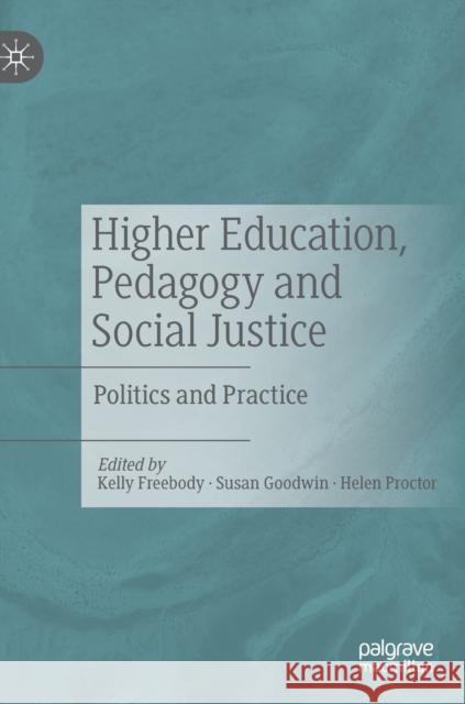 Higher Education, Pedagogy and Social Justice: Politics and Practice Freebody, Kelly 9783030264833 Palgrave MacMillan