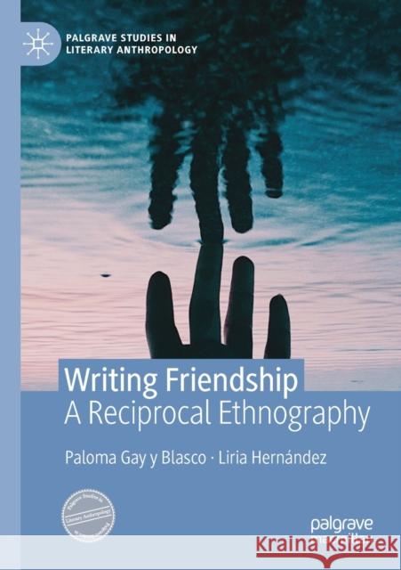 Writing Friendship: A Reciprocal Ethnography Paloma Ga Liria Hern 9783030265441 Palgrave MacMillan