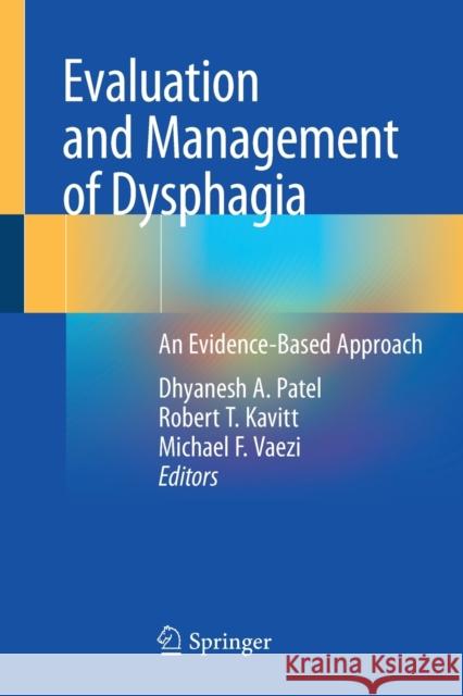 Evaluation and Management of Dysphagia: An Evidence-Based Approach Dhyanesh A. Patel Robert T. Kavitt Michael F. Vaezi 9783030265564 Springer