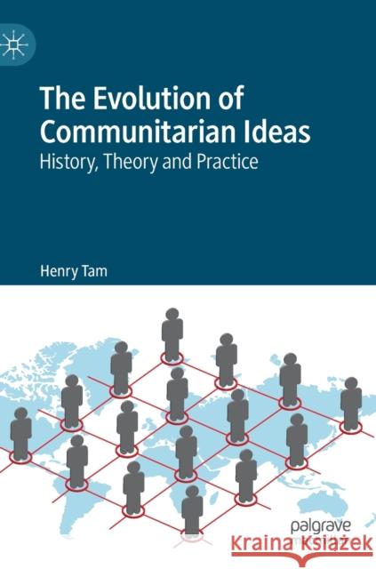 The Evolution of Communitarian Ideas: History, Theory and Practice Tam, Henry 9783030265571 Palgrave MacMillan