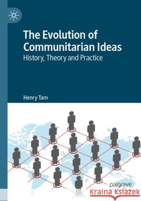 The Evolution of Communitarian Ideas: History, Theory and Practice Henry Tam 9783030265601 Palgrave MacMillan