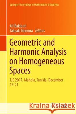 Geometric and Harmonic Analysis on Homogeneous Spaces: Tjc 2017, Mahdia, Tunisia, December 17-21 Baklouti, Ali 9783030265618 Springer