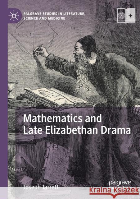Mathematics and Late Elizabethan Drama Joseph Jarrett 9783030265687 Palgrave MacMillan