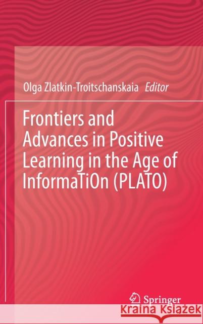 Frontiers and Advances in Positive Learning in the Age of Information (Plato) Zlatkin-Troitschanskaia, Olga 9783030265779 Springer