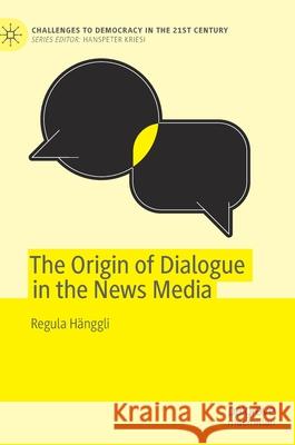 The Origin of Dialogue in the News Media Regula Hanggli 9783030265816