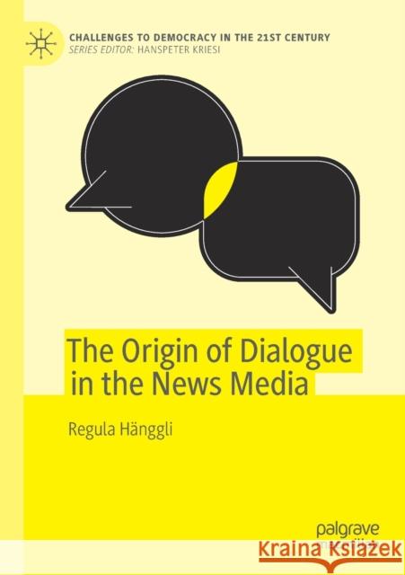 The Origin of Dialogue in the News Media Regula Hanggli   9783030265847 Palgrave MacMillan