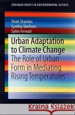 Urban Adaptation to Climate Change: The Role of Urban Form in Mediating Rising Temperatures Shandas, Vivek 9783030265854 Springer