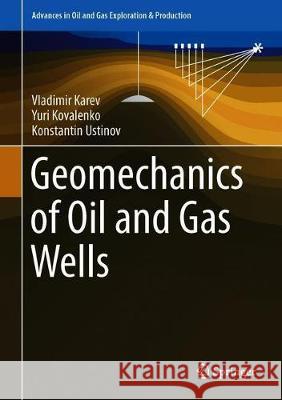 Geomechanics of Oil and Gas Wells Vladimir Karev Yuri Kovalenko Konstantin Ustinov 9783030266073 Springer
