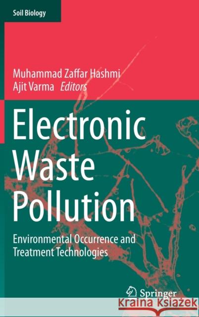 Electronic Waste Pollution: Environmental Occurrence and Treatment Technologies Hashmi, Muhammad Zaffar 9783030266141