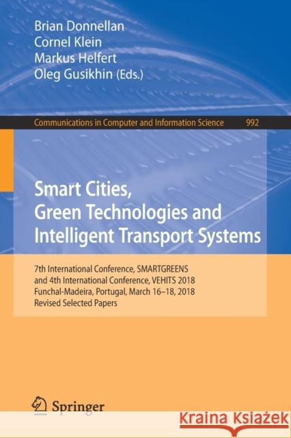 Smart Cities, Green Technologies and Intelligent Transport Systems: 7th International Conference, Smartgreens, and 4th International Conference, Vehit Donnellan, Brian 9783030266325 Springer